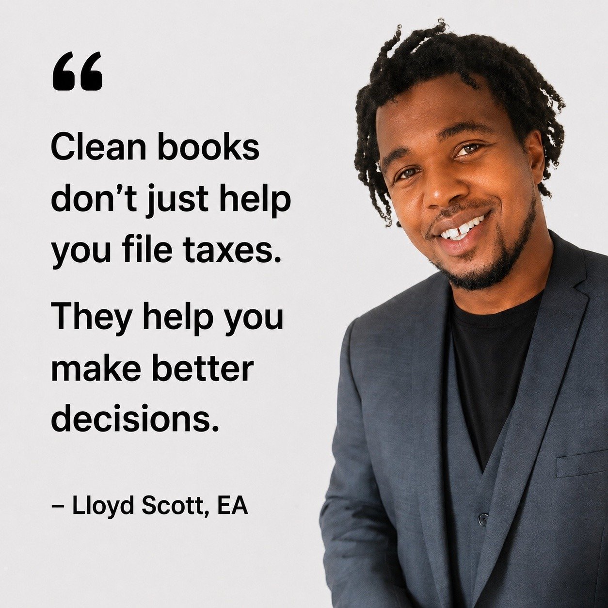 Clean books don't just help you file taxes. They help you make better decisions. — Lloyd Scott, EA